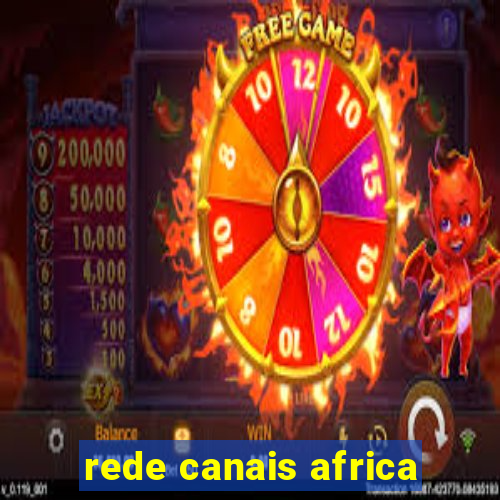 rede canais africa